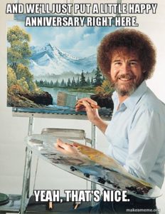 bob ross just put a little happy anniversary right here meme